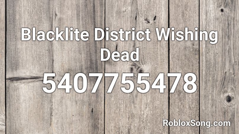 Blacklite District Wishing Dead Roblox ID