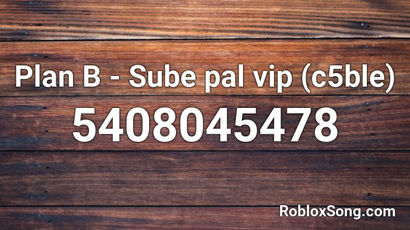 Plan B - Sube pal vip (c5ble) Roblox ID