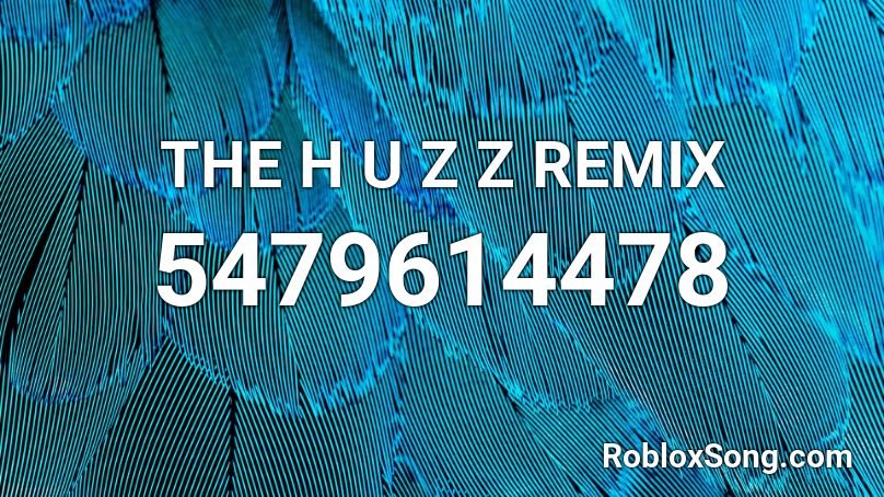 THE H U Z Z REMIX Roblox ID