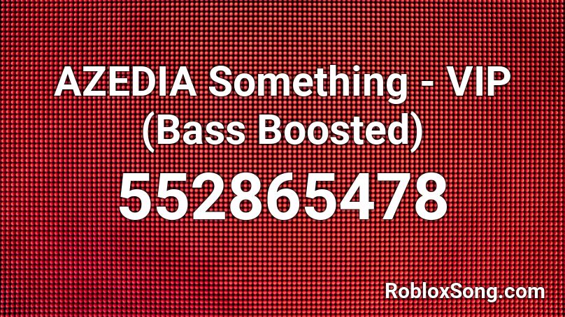 AZEDIA Something - VIP (Bass Boosted) Roblox ID