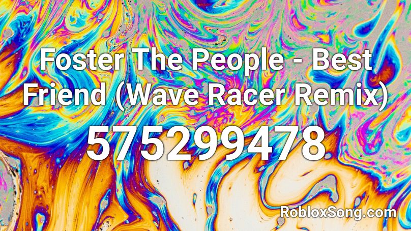 Foster The People Best Friend Wave Racer Remix Roblox Id Roblox Music Codes