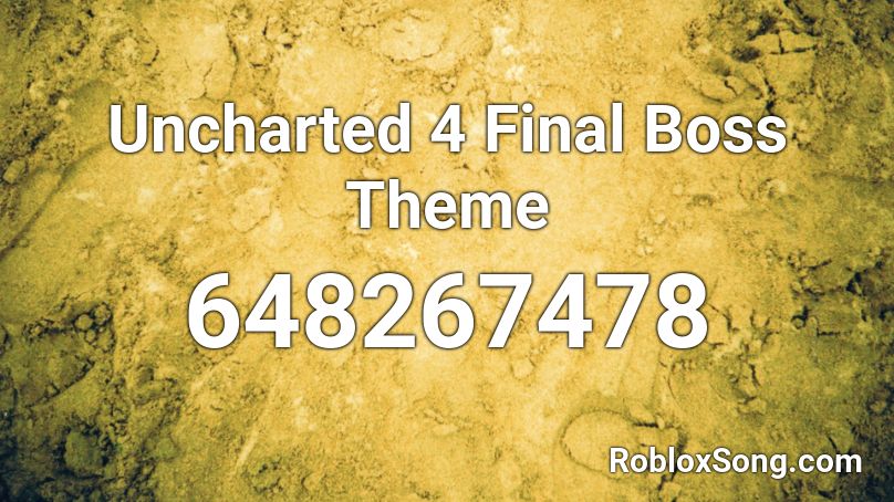 Uncharted 4 Final Boss Theme Roblox ID