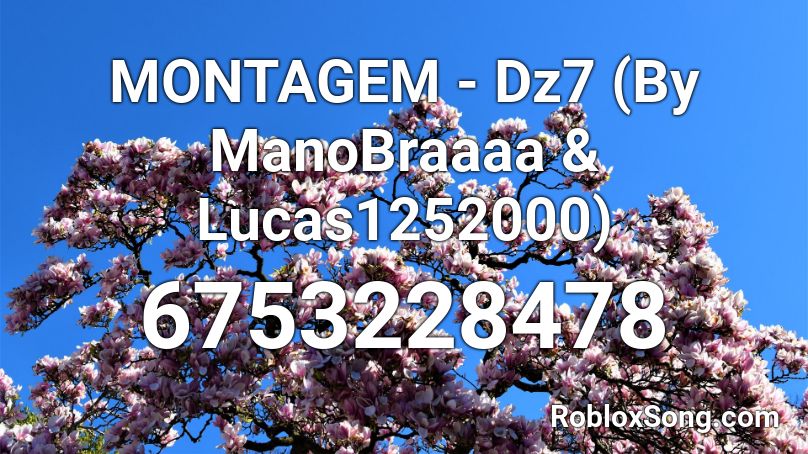MONTAGEM - Dz7 (By ManoBraaaa & Lucas1252000) Roblox ID
