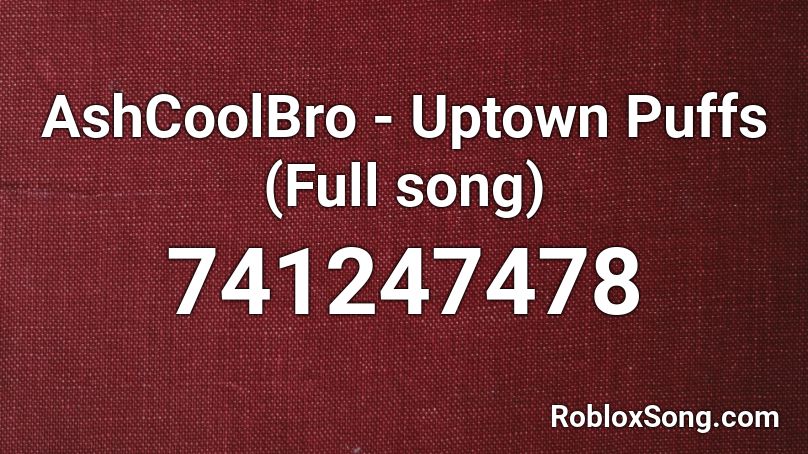 AshCoolBro - Uptown Puffs (Full song) Roblox ID