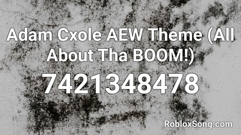 Adam Cxole AEW Theme (All About Tha BOOM!) Roblox ID