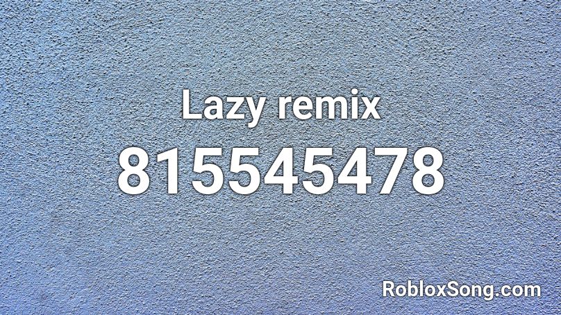 Lazy Remix Roblox Id Roblox Music Codes - roblox song code for lit neffex