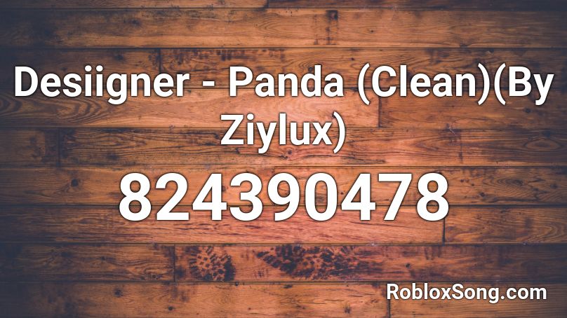 Desiigner - Panda (Clean)(By Ziylux) Roblox ID