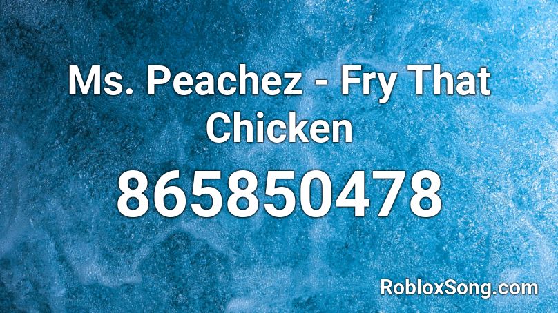 Ms. Peachez - Fry That Chicken Roblox ID