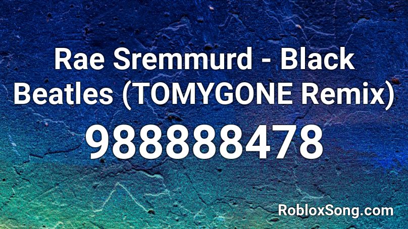 Rae Sremmurd Black Beatles Tomygone Remix Roblox Id Roblox Music Codes - roblox black beatkes song id