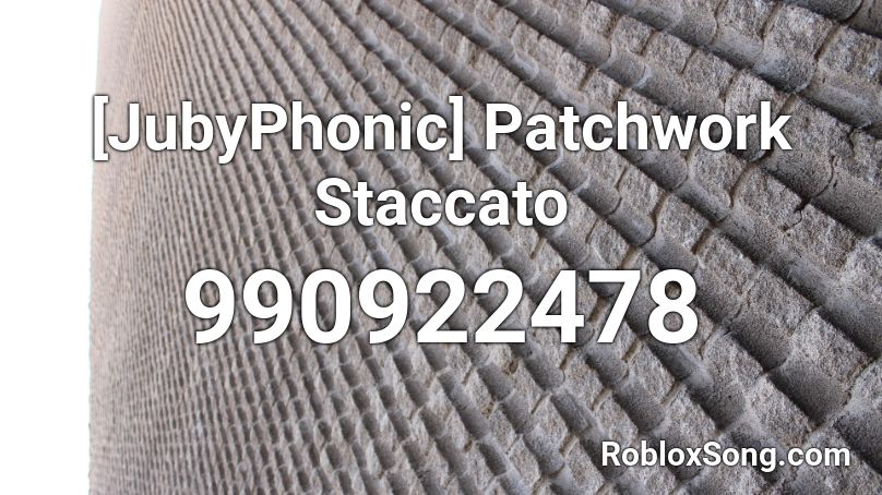 [JubyPhonic] Patchwork Staccato Roblox ID