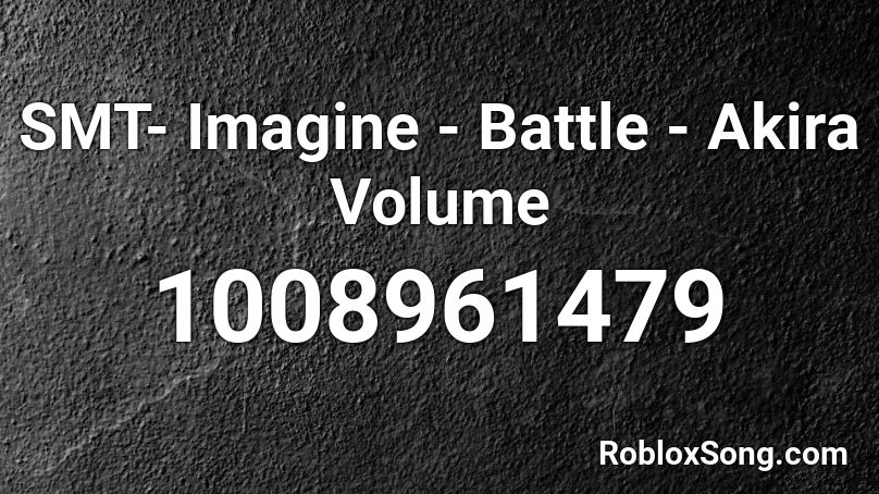 Smt Imagine Battle Akira Volume Roblox Id Roblox Music Codes - bing bing bong china roblox id