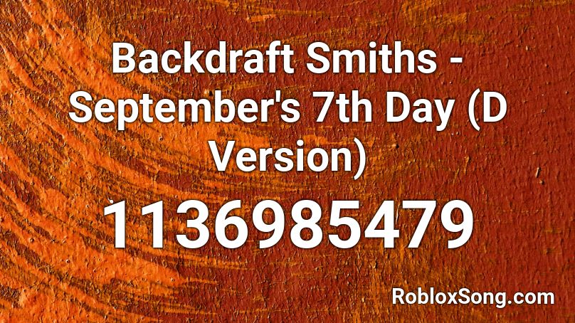 Backdraft Smiths - September's 7th Day (D Version) Roblox ID