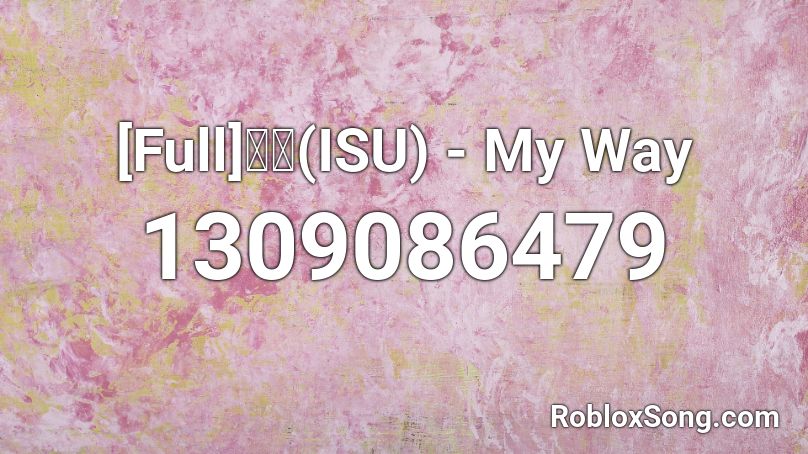 [Full]이수(ISU)  - My Way Roblox ID