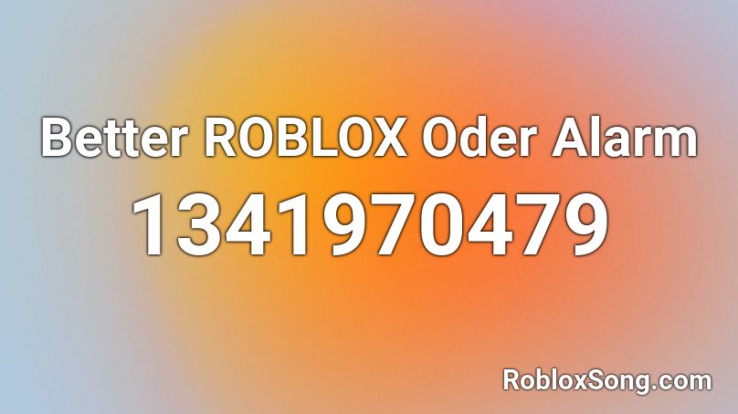Better ROBLOX Oder Alarm Roblox ID