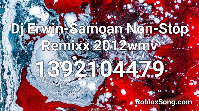 Dj Erwin-Samoan Non-Stop Remixx 2012wmv Roblox ID