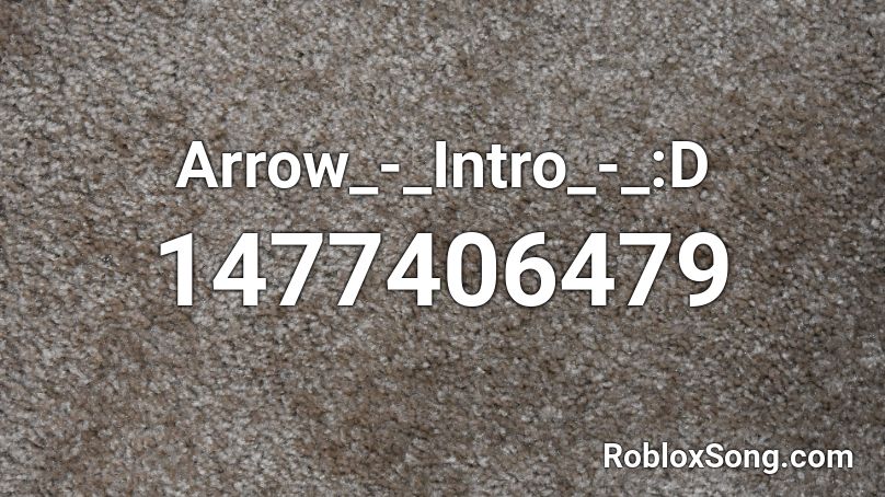 Arrow_-_Intro_-_:D Roblox ID