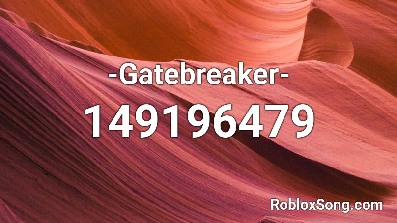 -Gatebreaker- Roblox ID