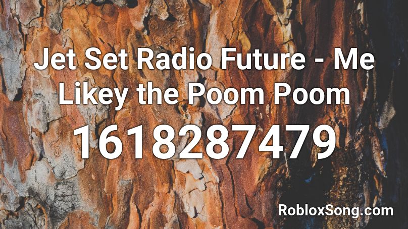 Jet Set Radio Future - Me Likey the Poom Poom Roblox ID