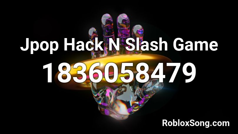 Jpop Hack N Slash Game Roblox ID