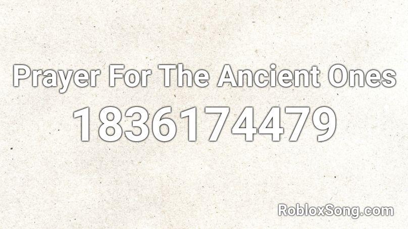 Prayer For The Ancient Ones Roblox ID