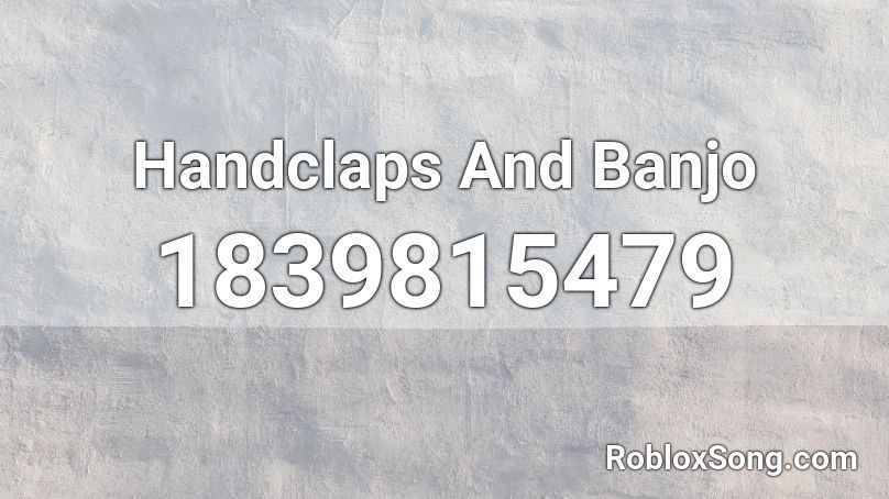 Handclaps And Banjo Roblox ID