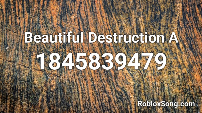 Beautiful Destruction A Roblox ID