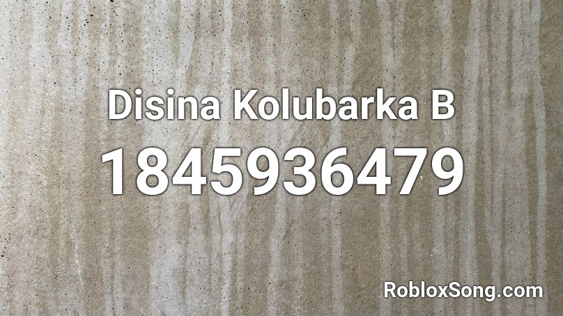 Disina Kolubarka B Roblox ID