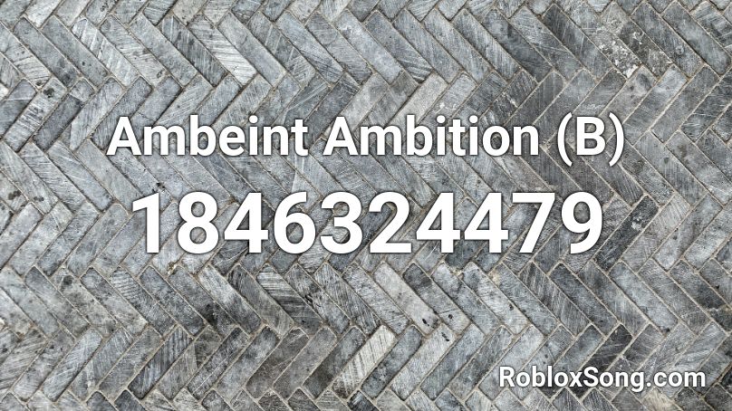 Ambeint Ambition (B) Roblox ID