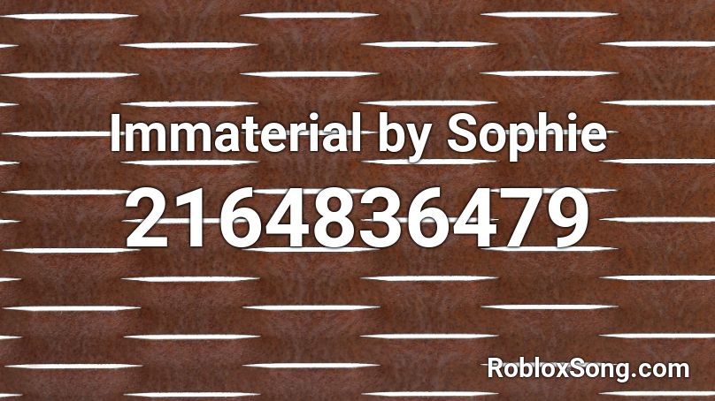 Immaterial by Sophie Roblox ID