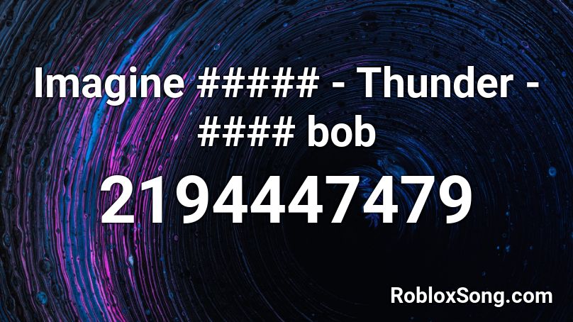 Imagine ##### - Thunder - #### bob Roblox ID