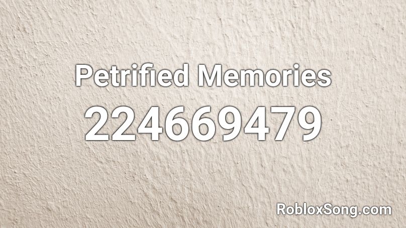 Petrified Memories Roblox ID