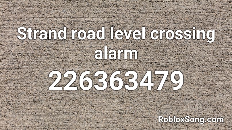 Strand road level crossing alarm Roblox ID