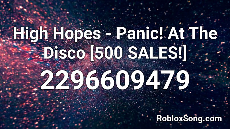 High Hopes - Panic! At The Disco [500 SALES!] Roblox ID