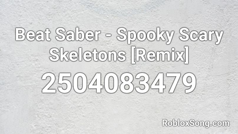 Beat Saber Spooky Scary Skeletons Remix Roblox Id Roblox Music Codes - what is id for spooky scary skeleton on roblox