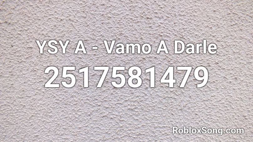 YSY A - Vamo A Darle Roblox ID