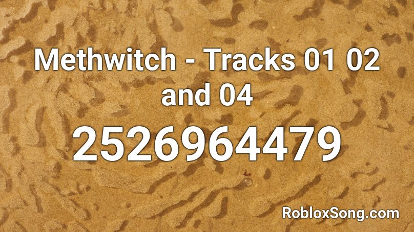 Methwitch - Tracks 01 02 and 04 Roblox ID