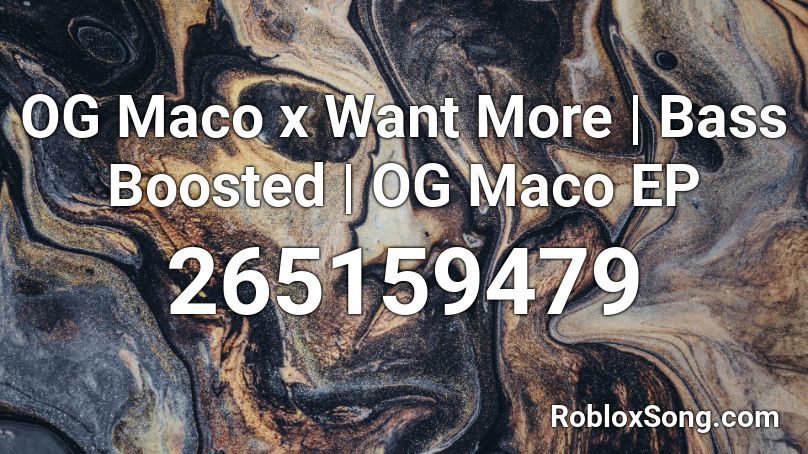 OG Maco x Want More | Bass Boosted | OG Maco EP Roblox ID