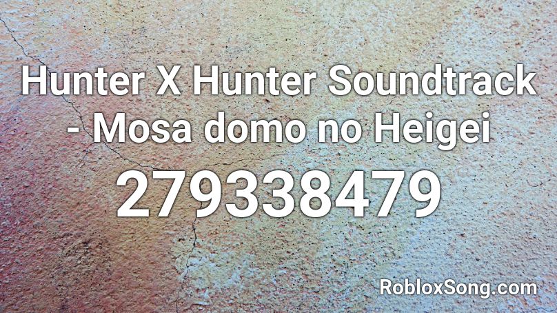 Hunter X Hunter Soundtrack -  Mosa domo no Heigei Roblox ID