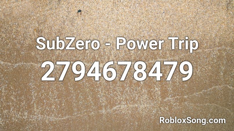 Subzero Power Trip Roblox Id Roblox Music Codes - power trip roblox id