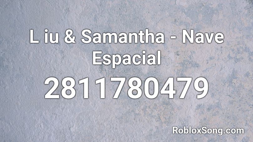 L iu & Samantha - Nave Espacial Roblox ID