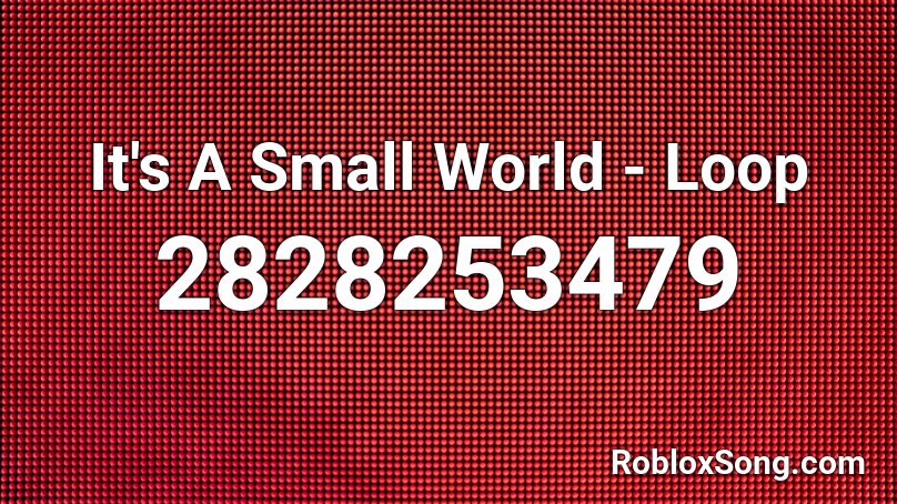 It's A Small World - Loop Roblox ID