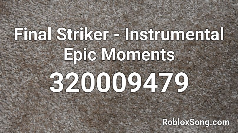 Final Striker - Instrumental Epic Moments Roblox ID