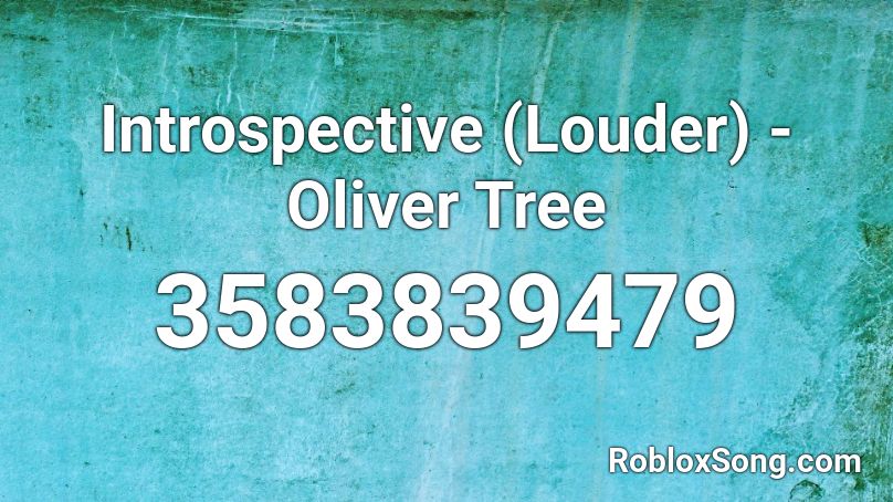 Introspective Louder Oliver Tree Roblox Id Roblox Music Codes - roblox loudest music id