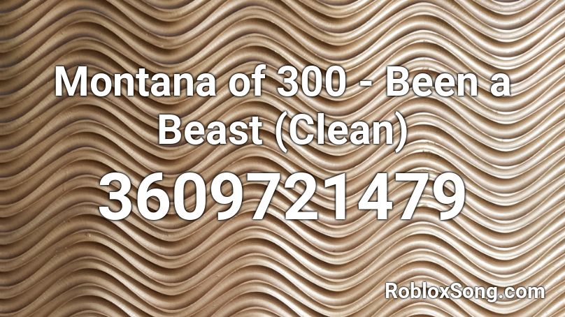 Montana of 300 - Been a Beast (Clean) Roblox ID