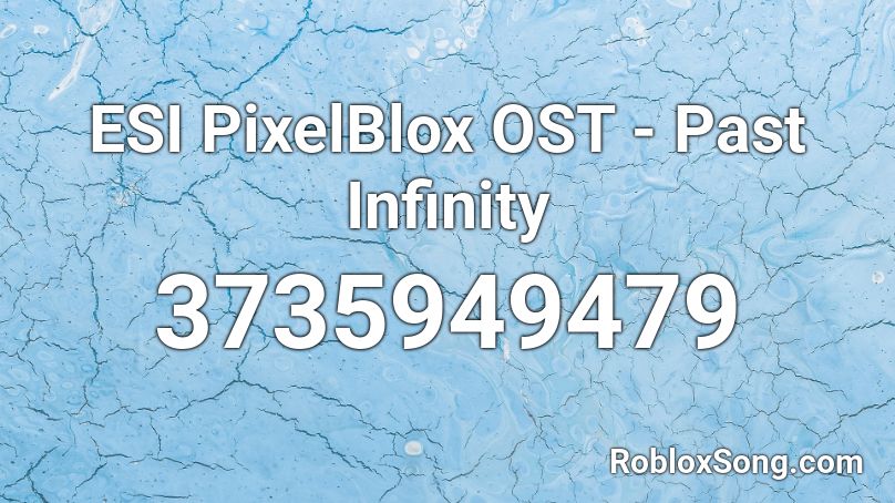 ESI PixelBlox OST - Past Infinity Roblox ID