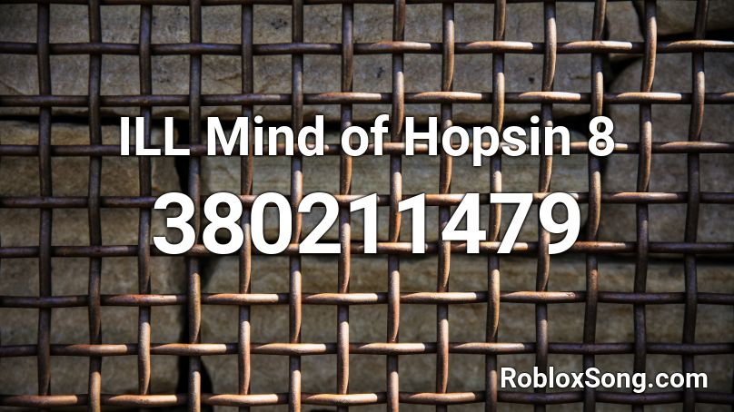 ILL Mind of Hopsin 8 Roblox ID