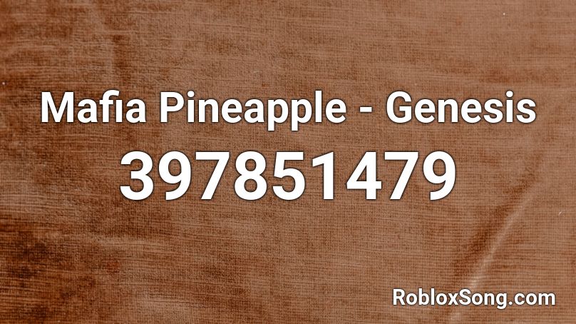 Mafia Pineapple Genesis Roblox Id Roblox Music Codes - shoreline mafia roblox id codes