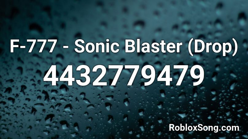 F-777 - Sonic Blaster (Drop) Roblox ID