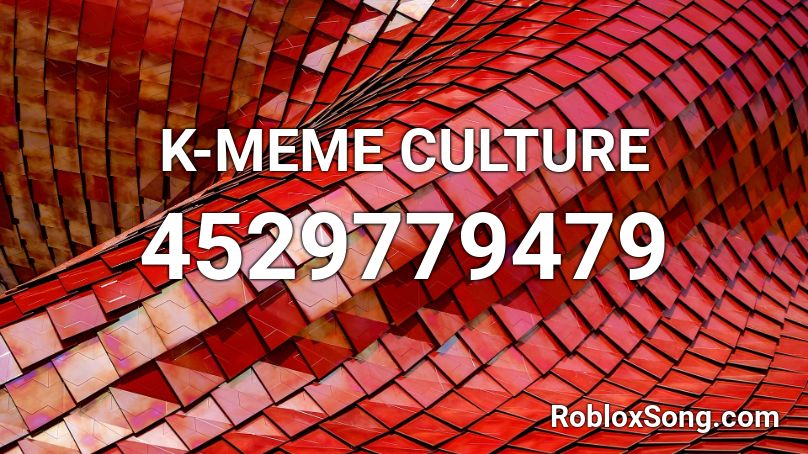 K-MEME CULTURE Roblox ID