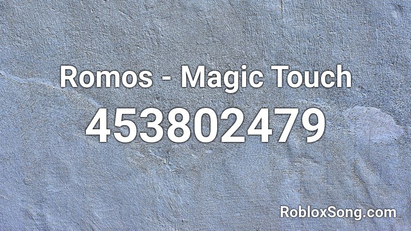 Romos - Magic Touch Roblox ID